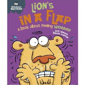 Behaviour Matters: Lion's In A Flap - A Book About Feeling Worried: Big Book