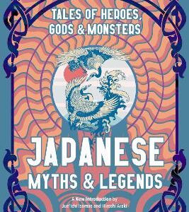 Japanese Myths & Legends: Tales Of Heroes, Gods & Monsters