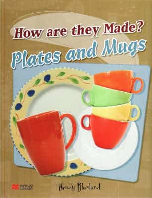 How Are They Made? Plates And Mugs Macmillan Library