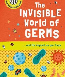 Very Short Introductions For Curious Young Minds: The Invisible World Of Germs