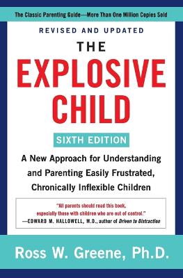 The Explosive Child [Sixth Edition]: A New Approach For Understanding And Parenting Easily Frustrated, Chronically Inflexible Children
