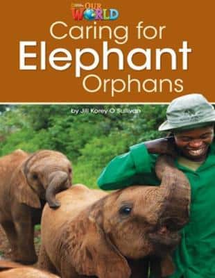 Our World Readers: Caring For Elephant Orphans: British English