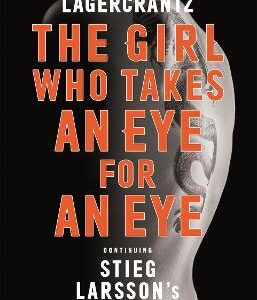 The Girl Who Takes An Eye For An Eye: Continuing Stieg Larsson's Globally Bestselling Millenium Series