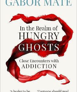 In The Realm Of Hungry Ghosts: Close Encounters With Addiction