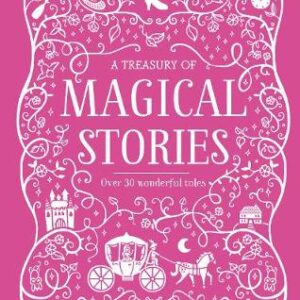 A Treasury Of Magical Stories: Over 30 Wonderful Tales