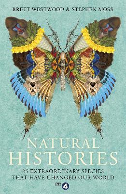 Natural Histories: 25 Extraordinary Species That Have Changed Our World