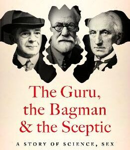 The Guru, The Bagman And The Sceptic: A Story Of Science, Sex And Psychoanalysis