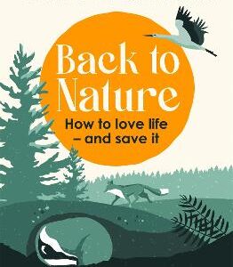 Back To Nature: How To Love Life - And Save It