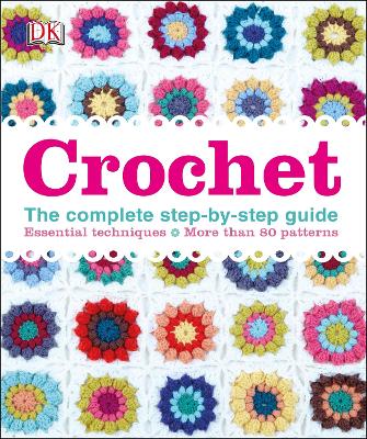 Crochet: The Complete Step-By-Step Guide