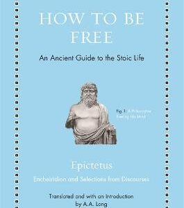 How To Be Free: An Ancient Guide To The Stoic Life