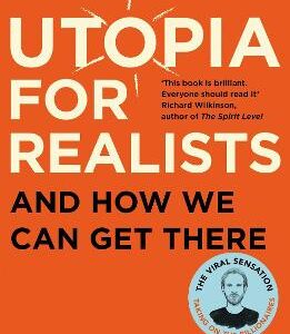 Utopia For Realists: And How We Can Get There