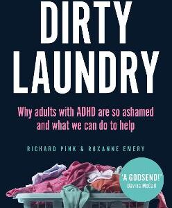 Dirty Laundry: Why Adults With Adhd Are So Ashamed And What We Can Do To Help