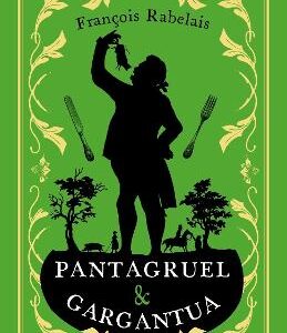 Pantagruel And Gargantua: Newly Translated And Annotated (Alma Classics Evergreens)