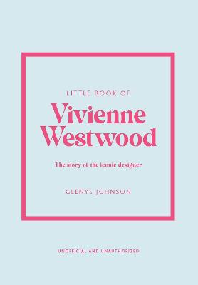 Little Book Of Vivienne Westwood: The Story Of The Iconic Fashion House
