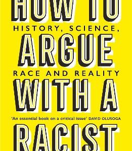 How To Argue With A Racist: History, Science, Race And Reality