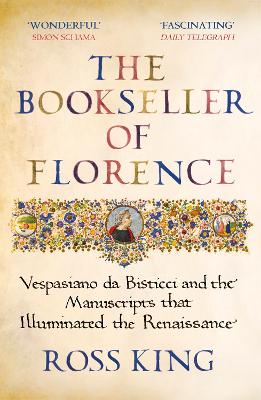 The Bookseller Of Florence: Vespasiano Da Bisticci And The Manuscripts That Illuminated The Renaissance