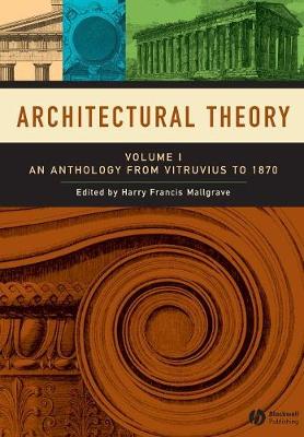 Architectural Theory, Volume 1: An Anthology From Vitruvius To 1870