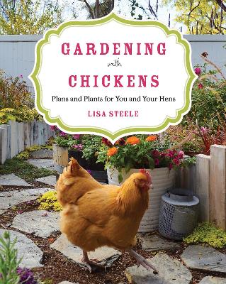Gardening With Chickens: Plans And Plants For You And Your Hens