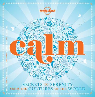 Calm (Mini Edition): Secrets To Serenity From The Cultures Of The World