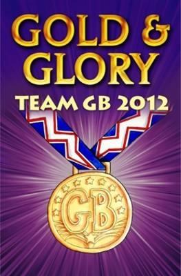 Gold And Glory: Team Gb 2012
