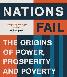 Why Nations Fail: From The Winners Of The Nobel Prize In Economics: The Origins Of Power, Prosperity And Poverty