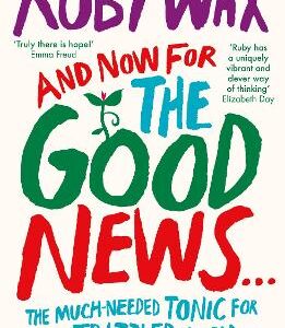 And Now For The Good News...: The Much-Needed Tonic For Our Frazzled World