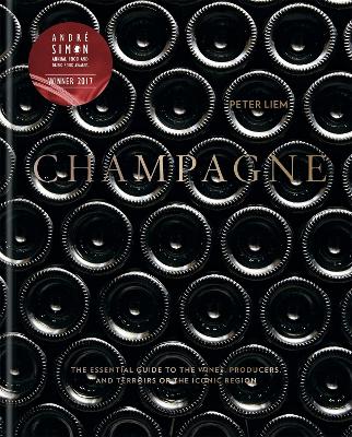 Champagne: The Essential Guide To The Wines, Producers, And Terroirs Of The Iconic Region