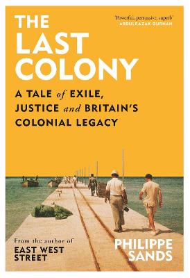 The Last Colony: A Tale Of Exile, Justice And Britain's Colonial Legacy