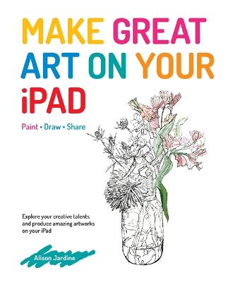 Make Great Art On Your Ipad: Draw, Paint & Share