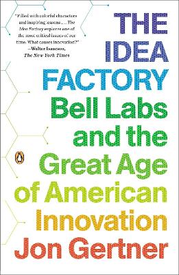 The Idea Factory: Bell Labs And The Great Age Of American Innovation