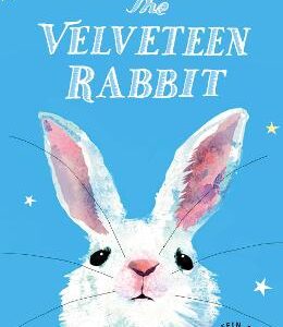 The Velveteen Rabbit: Or How Toys Became Real