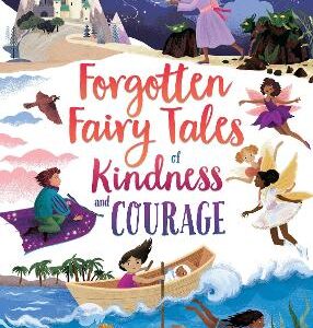 Forgotten Fairy Tales Of Kindness And Courage