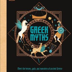 Greek Myths: Meet The Heroes, Gods, And Monsters Of Ancient Greece