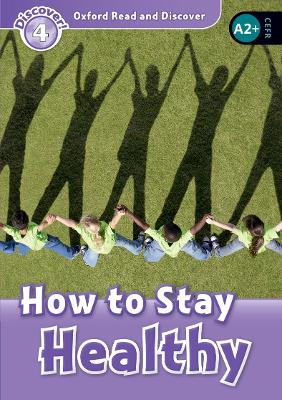 Oxford Read And Discover: Level 4: How To Stay Healthy