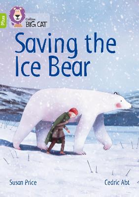 Saving The Ice Bear: Band 11+/Lime Plus (Collins Big Cat)