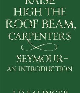 Raise High The Roof Beam, Carpenters; Seymour - An Introduction