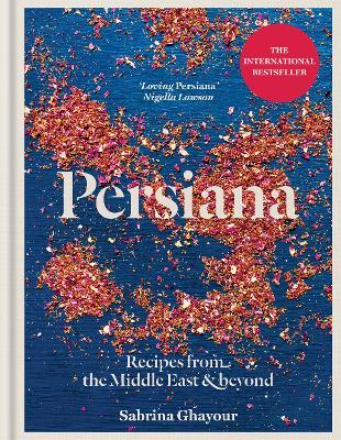 Persiana: Recipes From The Middle East & Beyond: The Special Gold-Embellished 10Th Anniversary Edition