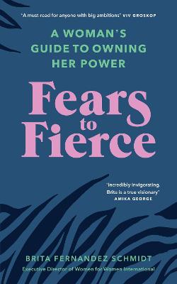 Fears To Fierce: A Woman's Guide To Owning Her Power