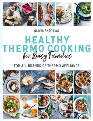 Healthy Thermo Cooking For Busy Families: For All Brands Of Thermo Device