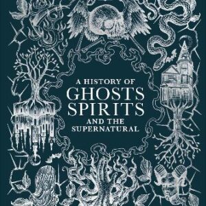 A History Of Ghosts, Spirits And The Supernatural