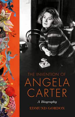 The Invention Of Angela Carter: A Biography