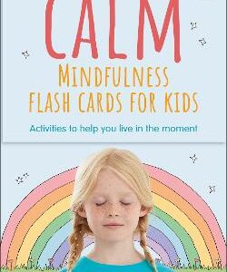 Calm - Mindfulness Flash Cards For Kids: 40 Activities To Help You Learn To Live In The Moment