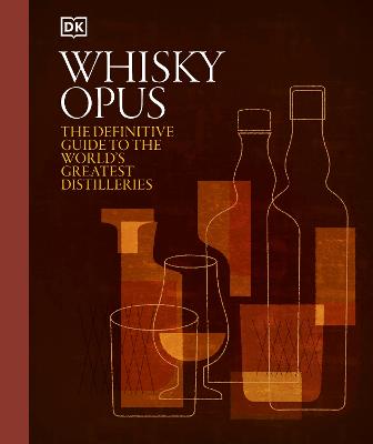 Whisky Opus: The Definitive Guide To The World's Greatest Whisky Distilleries