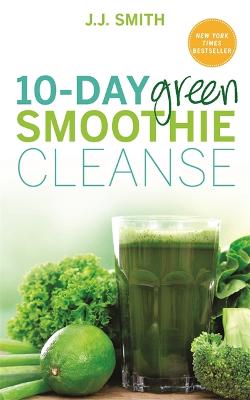 10-Day Green Smoothie Cleanse: Lose Up To 15 Pounds In 10 Days!