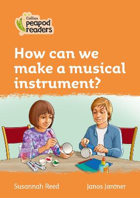 How Can We Make A Musical Instrument?: Level 4 (Collins Peapod Readers)
