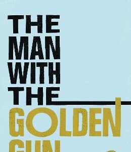 The Man With The Golden Gun: Read Ian Fleming's Final Gripping Unforgettable James Bond Novel