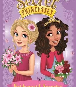 Secret Princesses: Bridesmaid Surprise: Two Adventures In One!