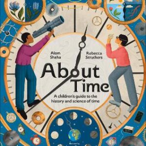 About Time: A Children's Guide To The History And Science Of Time