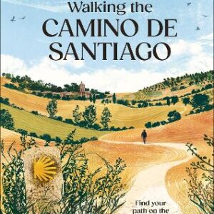 Walking The Camino De Santiago: Find Your Path On The Way Of St James