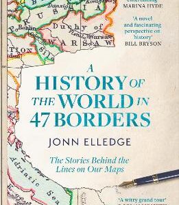 A History Of The World In 47 Borders: The Sunday Times #1 Bestseller